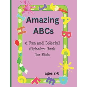 Amazing ABCs: A Fun and Colorful Alphabet Book for Kids ages 2-6, (Paperback)