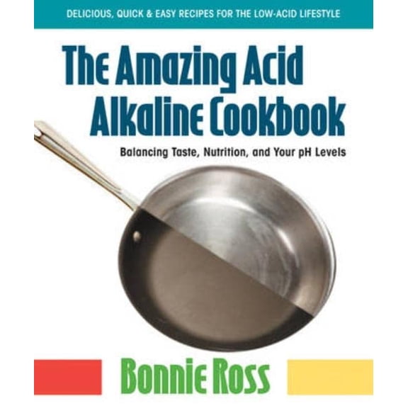 Pre-Owned The Amazing Acid-Alkaline Cookbook: Balancing Taste, Nutrition, and Your PH Levels (Paperback) 0757003168 9780757003165