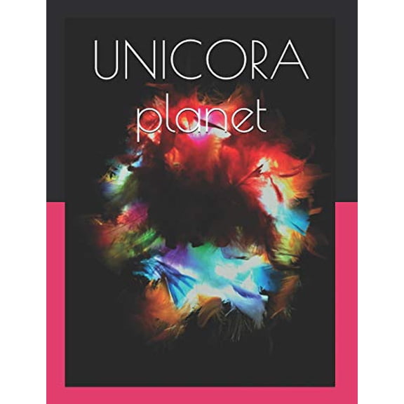 UNICORA planet The amazing adventures of Humans meeting the Creatures of Unicora Planet Paperback 1795618329 9781795618328 Ivona Scarlatescu, Angelina Falcone