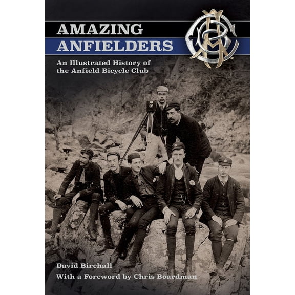 Amazing Anfielders : An Illustrated History of the Anfield Bicycle Club (Paperback)