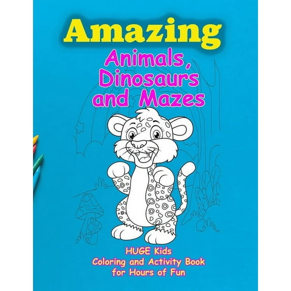 Amazing Animals, Dinosaurs and Mazes: Huge Kids Coloring and Activity Book for Hours of Fun (Paperback)
