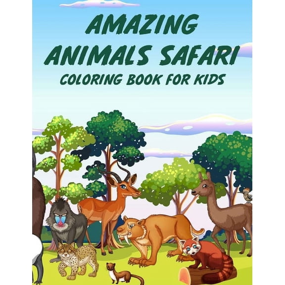 Amazing Animals Safari Coloring Book For Kids: Savannah Designs And Illustrations To Color, Childrens Coloring Activity , (Paperback)