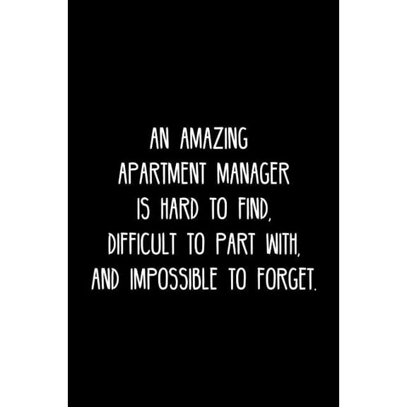 An Amazing Apartment manager is hard to find, difficult to part with, and impossible to forget. : Retirement / going away gift for your co worker, boss, manager, employee. (Paperback)