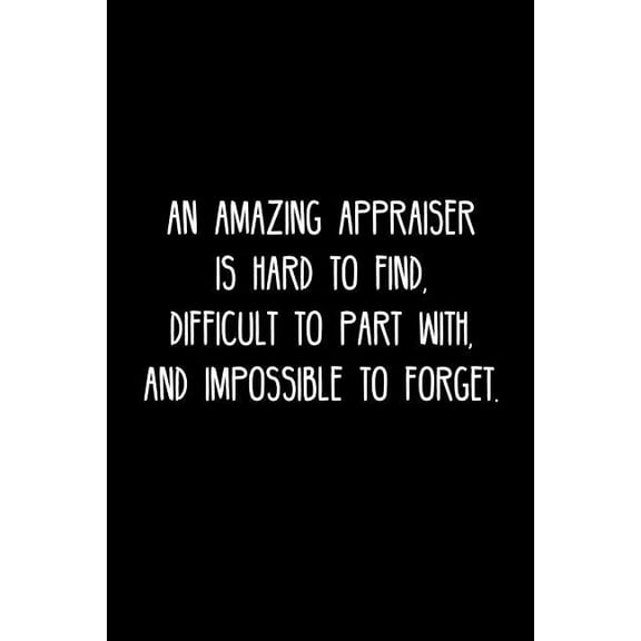 An Amazing Appraiser is hard to find, difficult to part with, and impossible to forget. : Retirement / going away gift for your co worker, boss, manager, employee. (Paperback)
