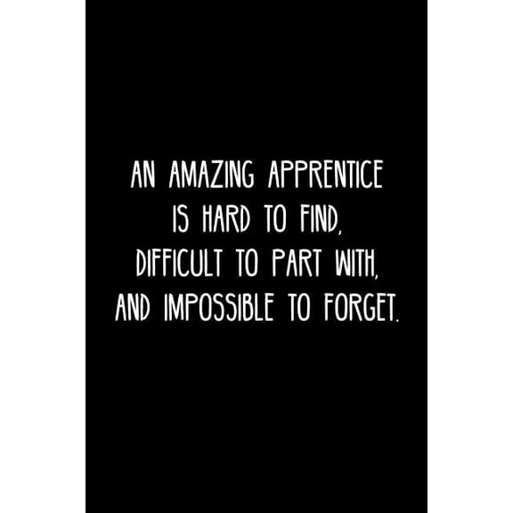 An Amazing Apprentice is hard to find, difficult to part with, and impossible to forget. : Retirement / going away gift for your co worker, boss, manager, employee. (Paperback)