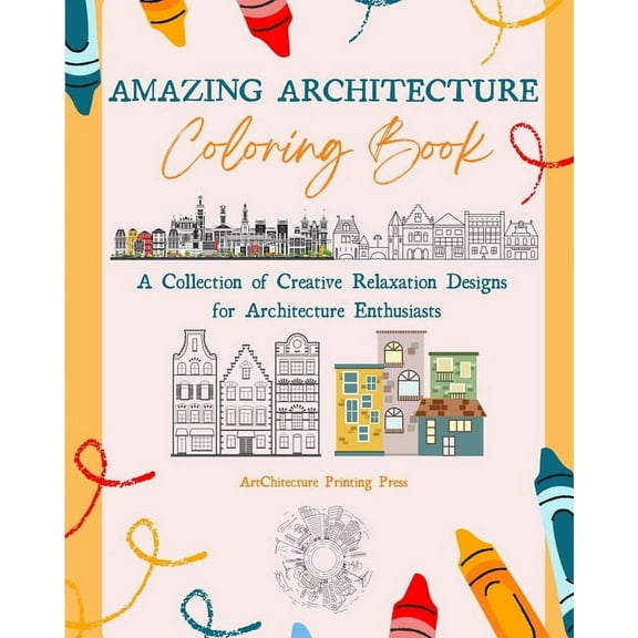 Amazing Architecture Coloring Book Famous Monuments, Houses, Buildings and Unique Architecture from Around the World: A , (Paperback)