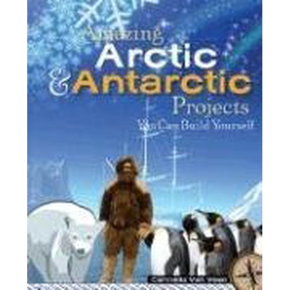 Pre-Owned Amazing Arctic Antarctic Projects You Can Build Yourself Build It Yourself series Hardcover Carmella Van Vleet