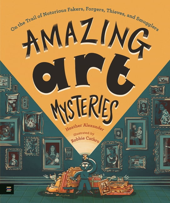 Amazing Art Mysteries: On the Trail of Notorious Fakers, Forgers, Thieves, and Smugglers, (Hardcover)