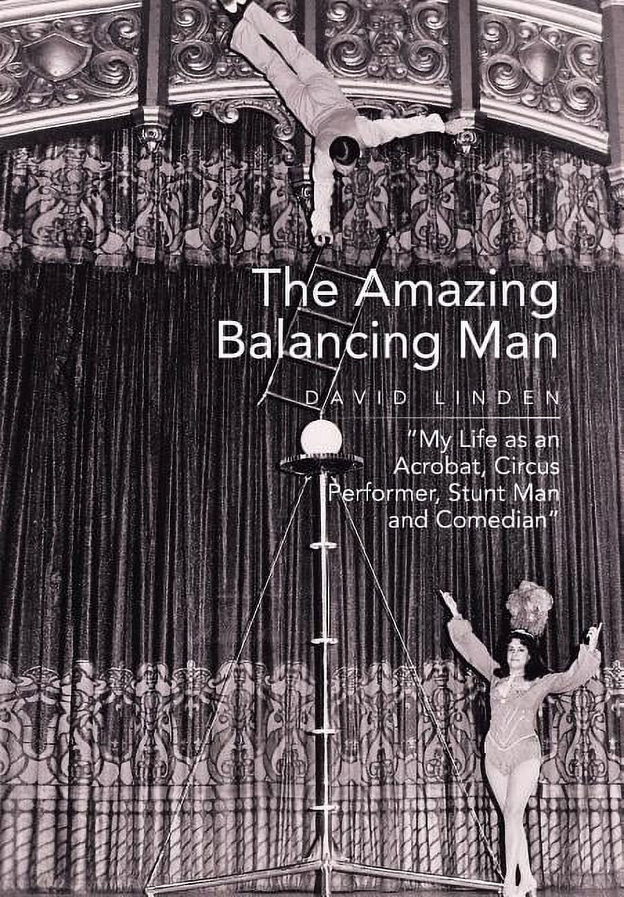 Amazing Balancing Man : My Life As an Acrobat, Circus Performer, Stunt ...