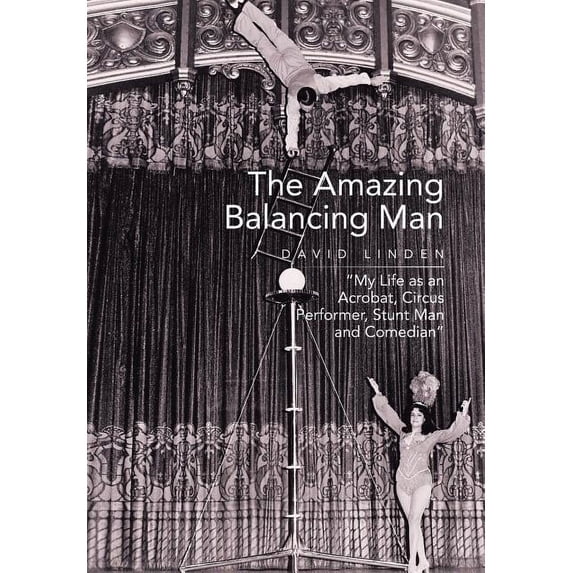 Amazing Balancing Man : My Life As an Acrobat, Circus Performer, Stunt Man and Comedian