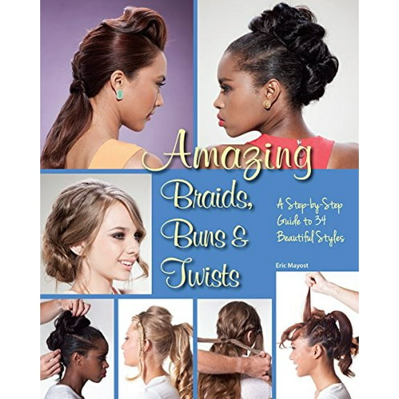 Pre-Owned Amazing Braids, Buns & Twists: A Step-By-Step Guide to 34 Beautiful Styles (Paperback) 1623540666 9781623540661
