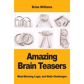 Amazing Brain Teasers: Mind-Blowing Logic and Math Challenges, (Paperback)