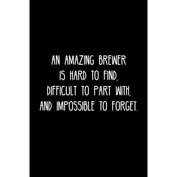 An Amazing Brewer is hard to find, difficult to part with, and impossible to forget. : Retirement / going away gift for your co worker, boss, manager, employee. (Paperback)