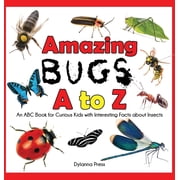 Amazing Bugs A to Z An ABC Book for Curious Kids with Interesting Facts about Insects, Hardcover