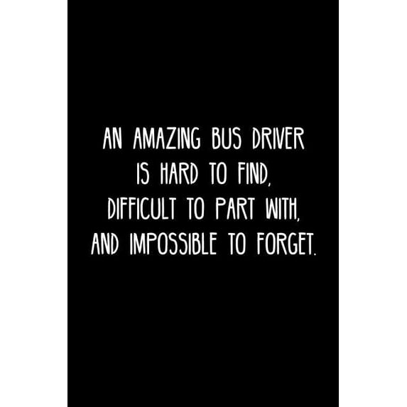 An Amazing Bus driver is hard to find, difficult to part with, and impossible to forget.: Retirement / going away gift for your co worker, boss, manager, employee. Paperback 1078018553 9781078018555