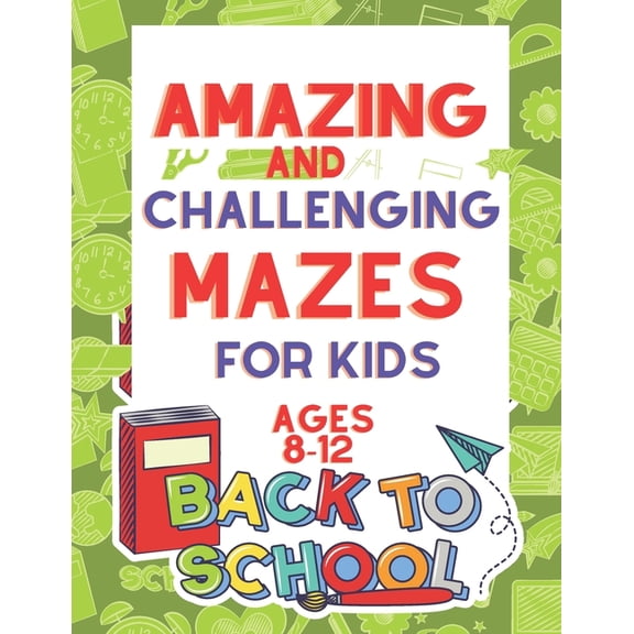Amazing and Challenging Mazes for Kids Ages 8-12: Maze Activity Book 8-10, 10-12 Workbook for Games, Puzzles, and Problem-Solving (Maze Books for Kids Ages 8-12) Paperback - Large Print, Apr (Paperbac