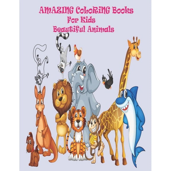 Amazing Coloring Books For Kids Beautiful Animals: Your big Big Book of Educational Coloring Pages of Animal for Boys & , (Paperback)