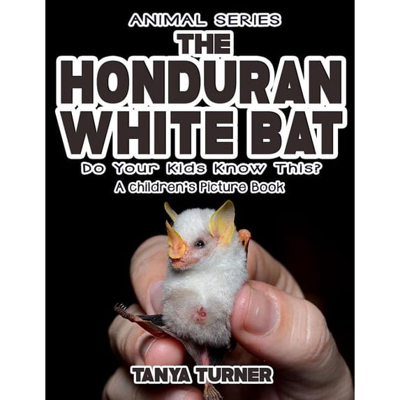 Amazing Creature THE HONDURAN WHITE BAT Do Your Kids Know This?: A Children's Picture Book, Book 88, (Paperback)