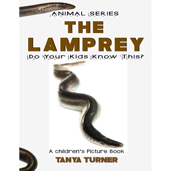THE LAMPREY Do Your Kids Know This?: A Children's Picture Book (Paperback) by Tanya Turner