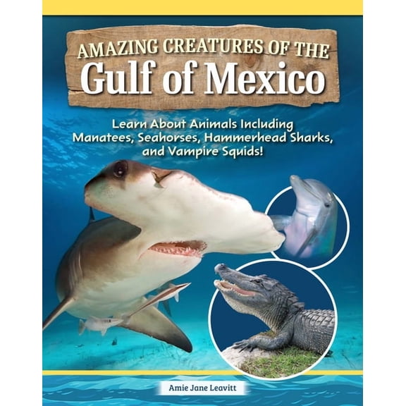 Amazing Creatures of the Gulf of Mexico: Learn about Animals Including Manatees, Seahorses, Hammerhead Sharks, and Vampi, (Paperback)