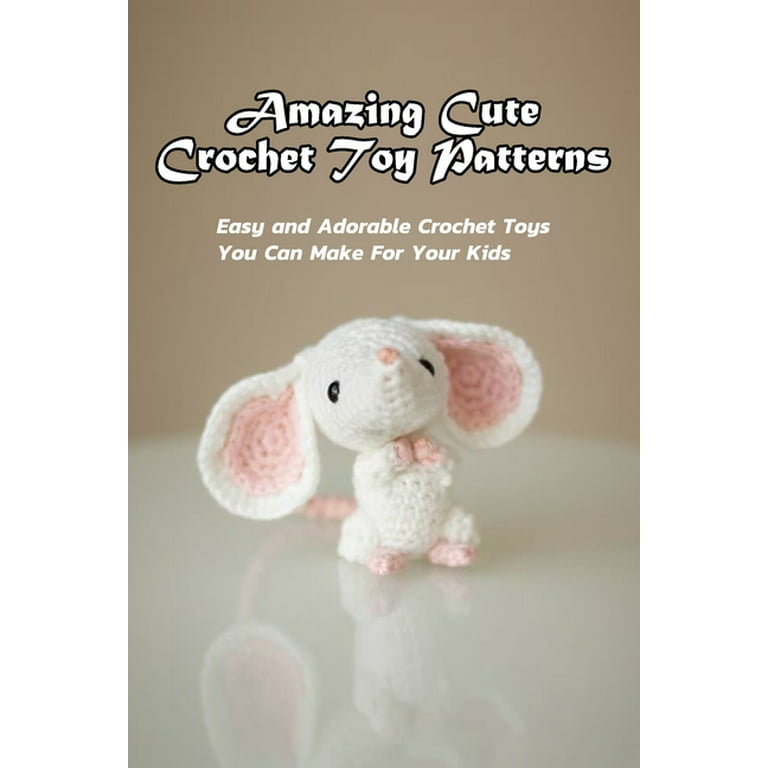 Cute, Cuter, Cutest: Crochet Toys to Love in 3 Sizes eBook