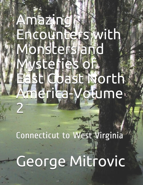 Amazing Encounters with Monsters and Mysteries of East Coast North ...