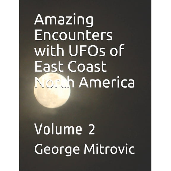 Amazing Encounters with UFOs of East Coast North America: Volume 2, (Paperback)