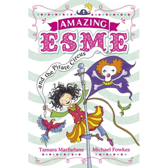 Amazing Esme : Amazing Esme and the Pirate Circus (Paperback)