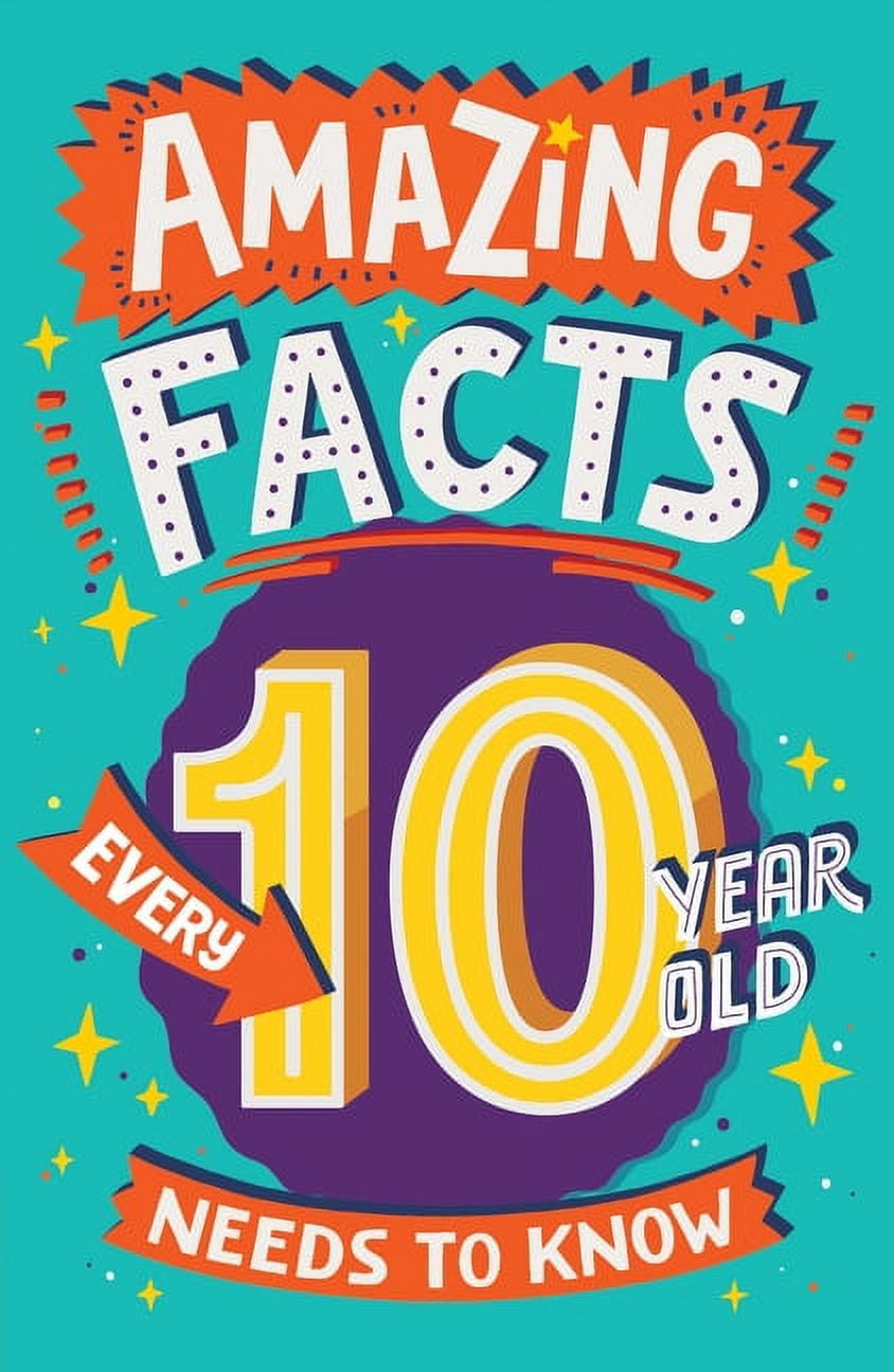 Amazing Facts Every Kid Needs to Know Amazing Facts Every 10 Year Old Needs to Know, (Paperback)