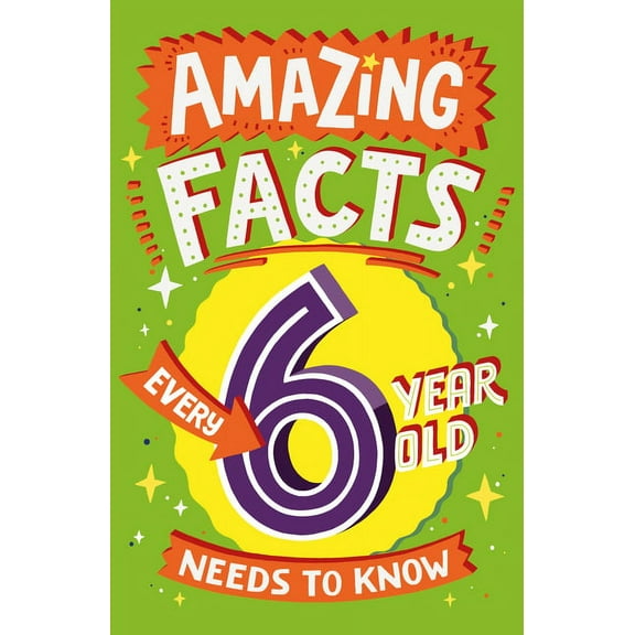 Amazing Facts Every Kid Needs to Know Amazing Facts Every 6 Year Old Needs to Know, (Paperback)