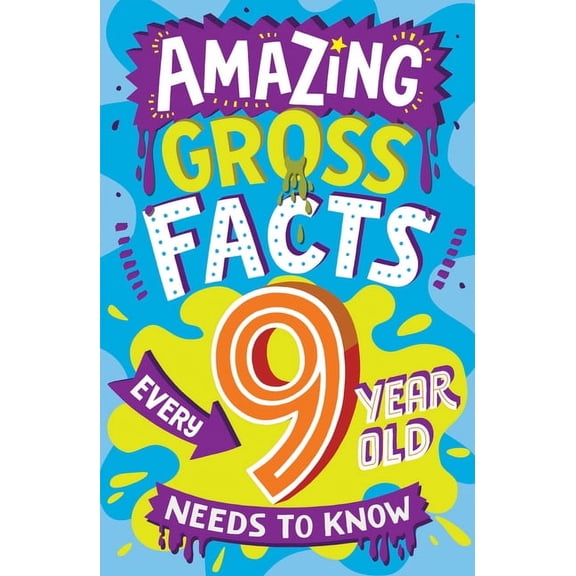 Amazing Facts Every Kid Needs to Know Amazing Gross Facts Every 9 Year Old Needs to Know, (Paperback)