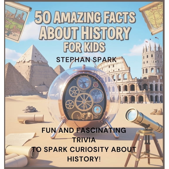 Amazing Facts about Popular Things and C 50 Amazing Facts About History for Kids: Fun and Fascinating Trivia to Spark Curiosity About History!, Book 4, (Hardcover)