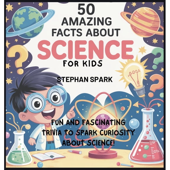 Amazing Facts about Popular Things and C 50 Amazing Facts About Science for Kids: Fun and Fascinating Trivia to Spark Curiosity About Science!, Book 9, (Hardcover)