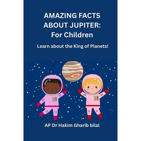 Amazing Facts about Jupiter: For Children: Learn About the King of Planet, (Paperback)
