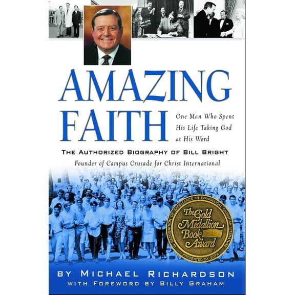 Amazing Faith: The Authorized Biography of Bill Bright, Founder of Campus Crusade for Christ, (Paperback)