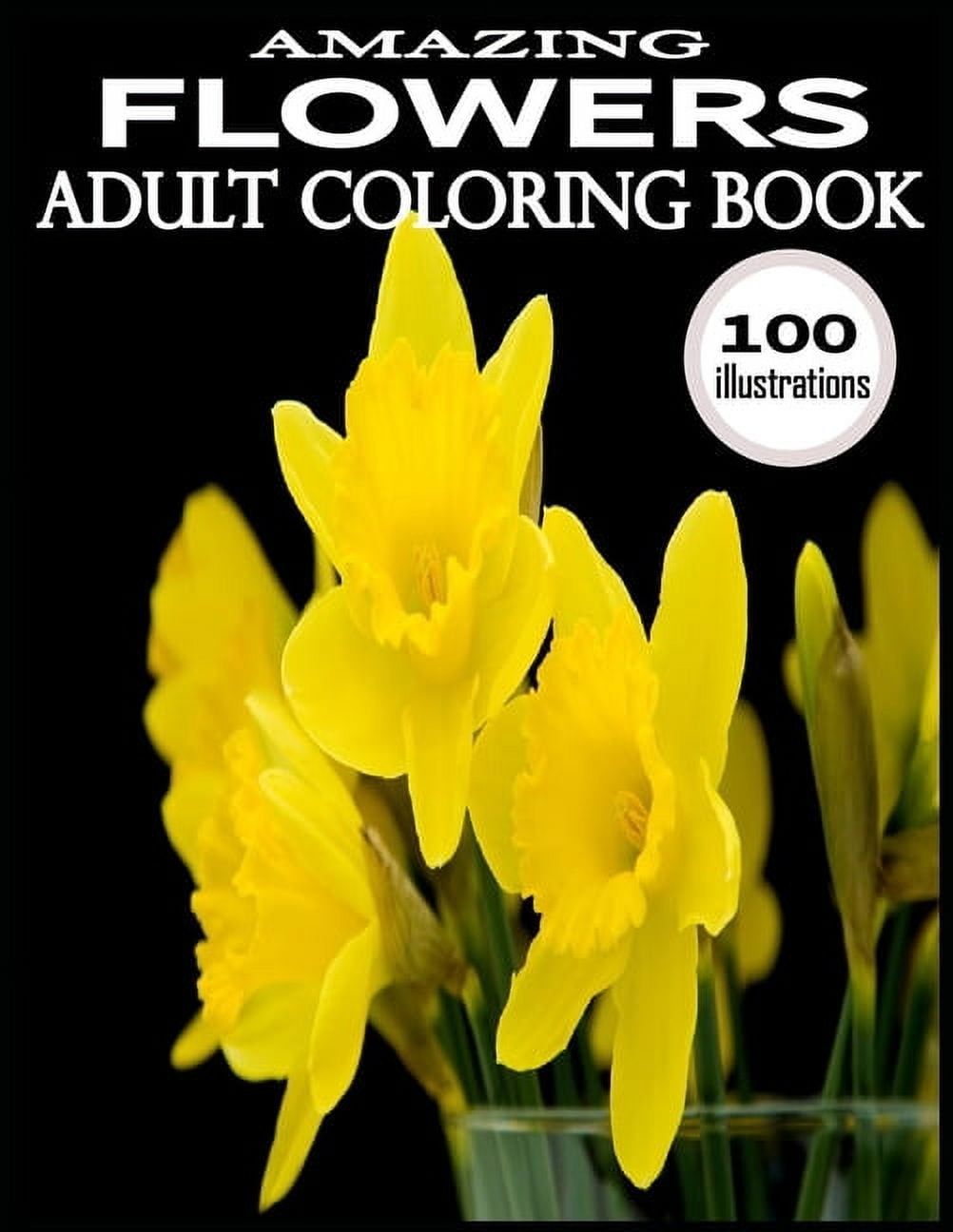 Amazing Flowers Amazing Flowers 100 Amazing Flowers Coloring Books