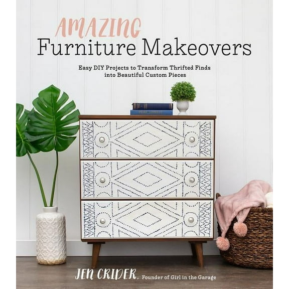 Amazing Furniture Makeovers: Easy DIY Projects to Transform Thrifted Finds Into Beautiful Custom Pieces, (Paperback)
