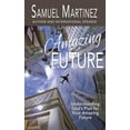 thumbnail image 1 of Amazing Future: Understanding God's Plan for Your Amazing Future, (Paperback), 1 of 1