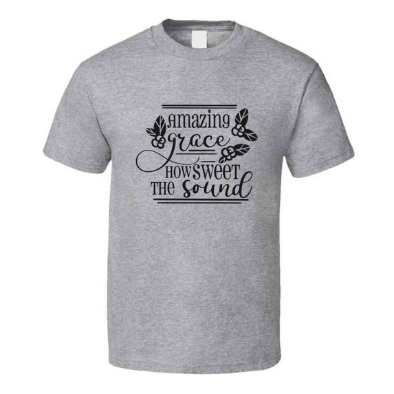 Amazing Grace How Sweet The Sound Tee Novelty Christian Faith T Shirt