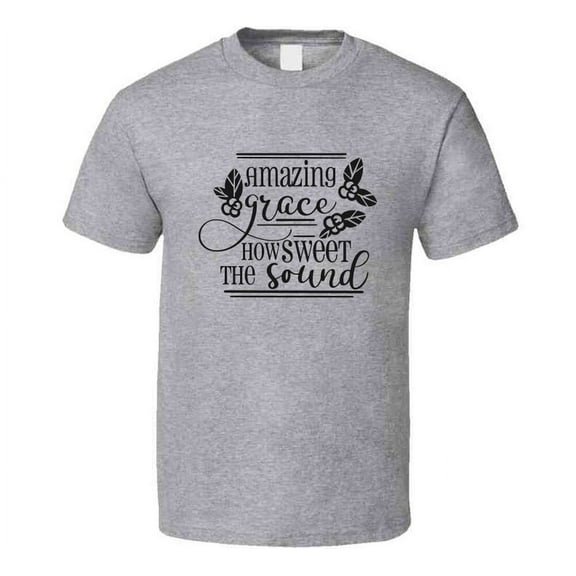 Amazing Grace How Sweet The Sound Tee Novelty Christian Faith T Shirt