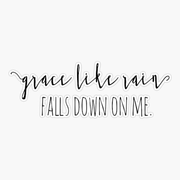 Amazing Grace Like Rain Falls Down On Me Sticker