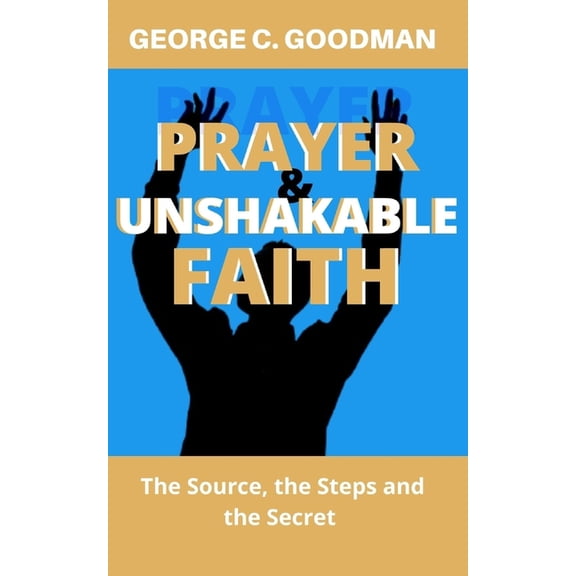Amazing Grace: Prayer and Unshakable Faith : The Source, the Steps and the Secret (Series #3) (Paperback)