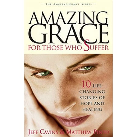 Pre-Owned Amazing Grace for Those Who Suffer: 10 Life Changing Stories of Hope and Healing (Paperback) 0965922847 9780965922845