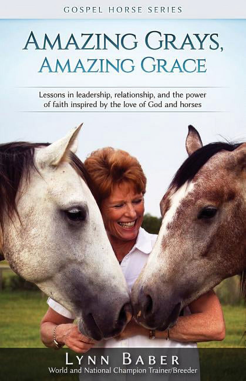 Gospel Horse Amazing Grays, Amazing Grace: Lessons in Leadership ...