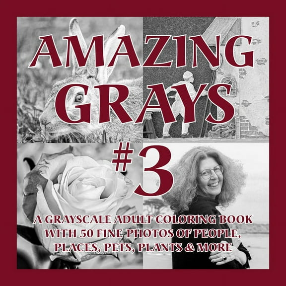 Amazing Grayscale Amazing Grays #3: A Grayscale Adult Coloring Book with 50 Fine Photos of People, Places, Pets, Plants & More, (Paperback)