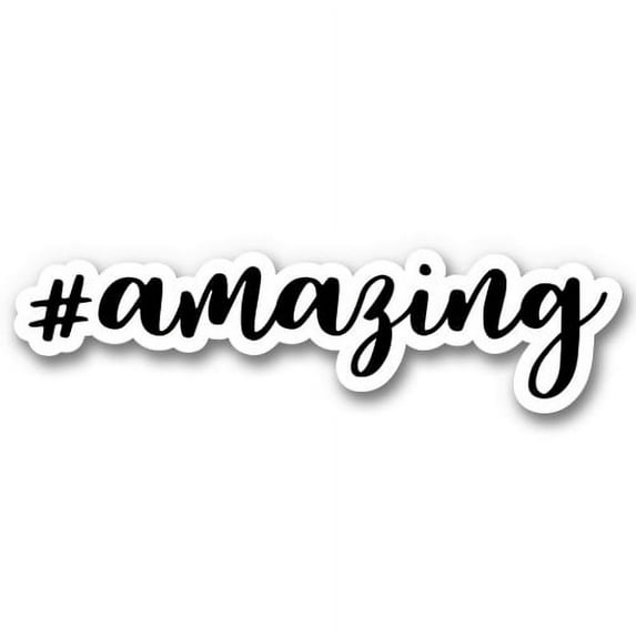 Amazing Hashtag #amazing Motivational - 5" Vinyl Sticker - For Car Laptop I-Pad - Waterproof Decal