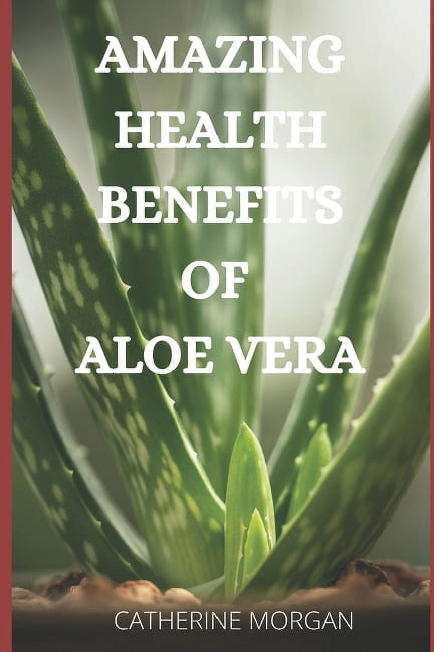 Amazing Health Benefits of Aloe Vera (Paperback) - Walmart.com