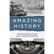 Amazing History Fascinating Facts and Untold Stories, Paperback