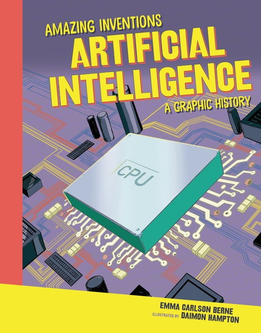Amazing Inventions Artificial Intelligence: A Graphic History ...