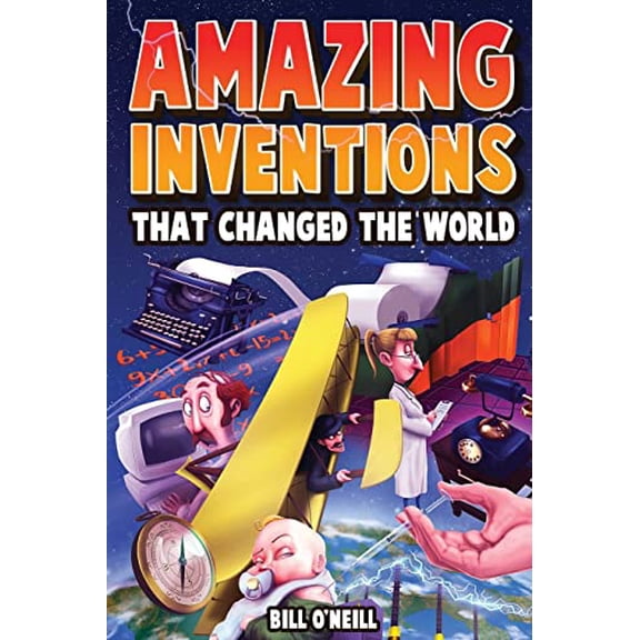 Pre-Owned Amazing Inventions That Changed The World: The True Stories About The Revolutionary And Accidental Inventions That Changed Our World (Paperback) 1648450881 9781648450884